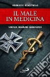 Il male in medicina. Scienza, nazismo, eugenetica libro