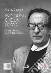 Non sono che un uomo. Ernesto Balducci. Un profilo biografico libro di Cecconi Andrea