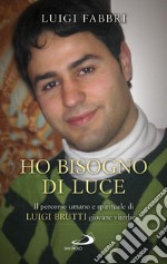 Ho bisogno di luce. Il percorso umano e spirituale di Luigi Brutti giovane viterbese libro