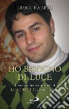 Ho bisogno di luce. Il percorso umano e spirituale di Luigi Brutti giovane viterbese libro