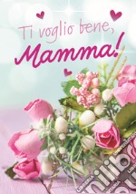 Ti voglio bene, mamma! Con affetto da libro