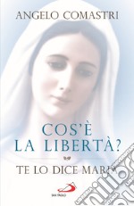 Cos'è la libertà? Te lo dice Maria libro