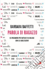 Parola di ragazzo. 15 password per entrare in dialogo con gli adolescenti libro