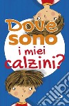 Dove sono i miei calzini? Ediz. illustrata libro