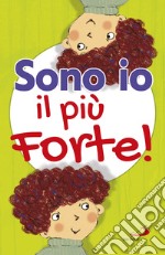 Sono io il più forte! Ediz. illustrata libro