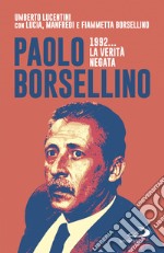 Paolo Borsellino 1992... La verità negata