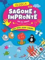 Gioca con le sagome e le impronte. Viva gli animali. Usa dita, mani, colori libro