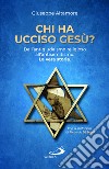 Chi ha ucciso Gesù? Dall'antigiudaismo religioso all'antisemitismo. La vera storia libro di Altamore Giuseppe