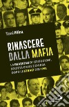 Rinascere dalla mafia. La reazione di istituzioni, società civile e Chiesa dopo le stragi del 1992 libro