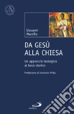 Da Gesù alla Chiesa. Un approccio teologico al Gesù storico libro