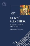 Da Gesù alla Chiesa. Un approccio teologico al Gesù storico libro di Mazzillo Giovanni