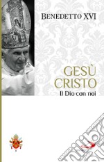 Gesù Cristo. Il Dio con noi libro