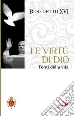 Le virtù di Dio. Fonti della vita libro