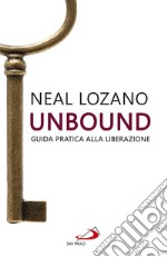 Unbound. Guida pratica alla liberazione libro