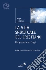 La vita spirituale del cristiano. Una proposta per l'oggi libro