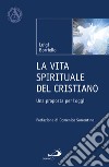 La vita spirituale del cristiano. Una proposta per l'oggi libro di Borriello Luigi