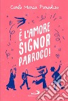 È l'amore, signor parroco! libro di Paradiso Carlo Maria