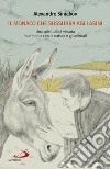 Il monaco che sussurra agli asini. Una spiritualità vissuta in armonia con la natura e gli animali libro di Siniakov Alexandre