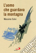 L'uomo che guardava la montagna libro