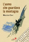 L'uomo che guardava la montagna libro