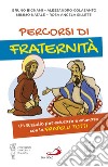 Percorsi di fraternità. Un sussidio per educare e animare con la Fratelli Tutti libro