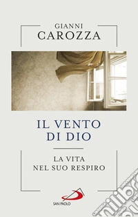 Il vento di Dio. La vita nel Suo respiro