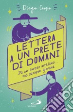 Lettera a un prete di domani. Da un curato anziano... ma sempre giovane libro