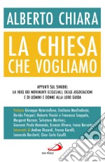 La Chiesa che vogliamo. Appunti sul Sinodo: la voce dei movimenti ecclesiali, delle associazioni e di uomini e donne alla loro guida libro