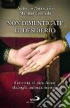 Non dimenticate il desiderio. L'eredità di don Anas: dialoghi sul matrimonio libro