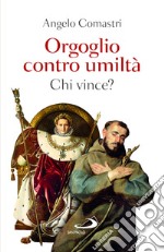 Orgoglio contro umiltà. Chi vince? libro