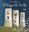 Il viaggio dei tre re. Aspettando Natale. Ediz. a colori libro di Masini Beatrice Marchetti Angela