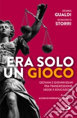 Era solo un gioco. Giovani e giovanissimi tra trasgressione, legge e educazione libro