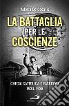 La battaglia per le coscienze. Chiesa cattolica e fascismo 1924-1938 libro