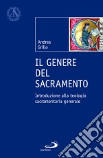 Il genere del sacramento. Introduzione alla teologia sacramentaria generale libro