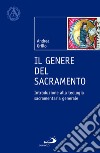 Il genere del sacramento. Introduzione alla teologia sacramentaria generale libro