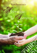 Abbraccia la speranza libro