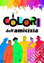 I colori dell'amicizia libro