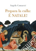 Prepara la culla: è Natale! Ediz. a colori libro