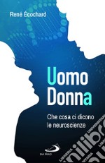 Uomo, donna. Che cosa ci dicono le neuroscienze libro