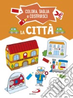 La città. Colora, taglia e costruisci. Ediz. a colori libro