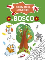 Il bosco. Colora, taglia e costruisci. Ediz. a colori libro