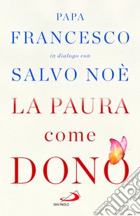 La paura come dono. Scopri come affrontare l'ansia e potenziare la gioia di vivere