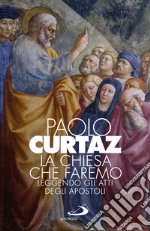 La Chiesa che faremo. Leggendo gli Atti degli Apostoli libro