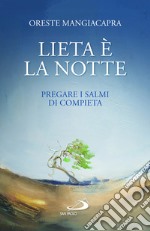 Lieta è la notte. Pregare i salmi di compieta libro