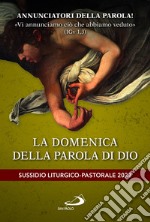 Annunciatori della Parola! «Vi annunciamo ciò che abbiamo veduto» (1Gv 1,3). La domenica della parola di Dio. Sussidio liturgico-pastorale 2023 libro