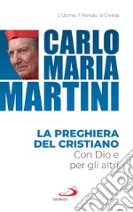 La preghiera del cristiano. Con Dio e per gli altri libro