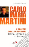 I frutti dello spirito. Bontà, gentilezza, gioia e pace libro di Martini Carlo Maria