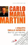 I frutti dello spirito. Bontà, gentilezza, gioia e pace libro di Martini Carlo Maria