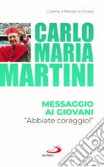 Messaggio ai giovani. «Abbiate coraggio!» libro