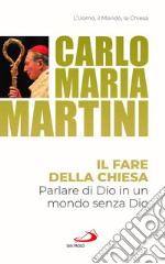 Il fare della Chiesa. Parlare di Dio in un mondo senza Dio libro